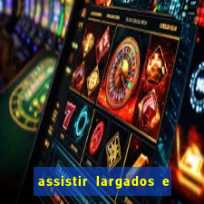 assistir largados e pelados a tribo